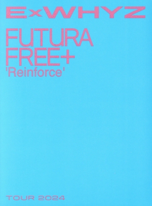 ExWHYZ TOUR 2024 Futura Free+ `Reinforce'(初回生産限定盤)(Blu-ray Disc)