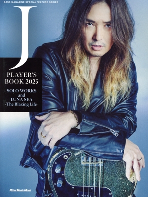 J PLAYER'S BOOK 2025 SOLO WORKS and LUNA SEA -The Blazing Life- BASS MAGAZINE SPECIAL FEATURE SERIES Rittor Music Mook